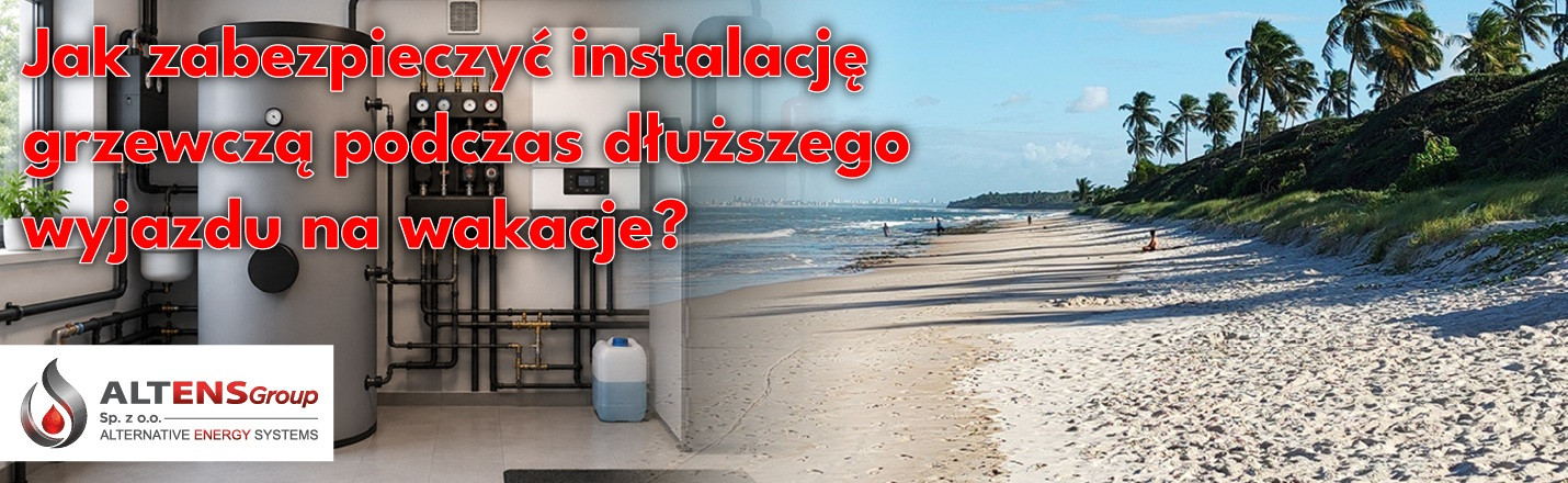 Jak zabezpieczyć instalację grzewczą podczas dłuższego wyjazdu na wakacje?